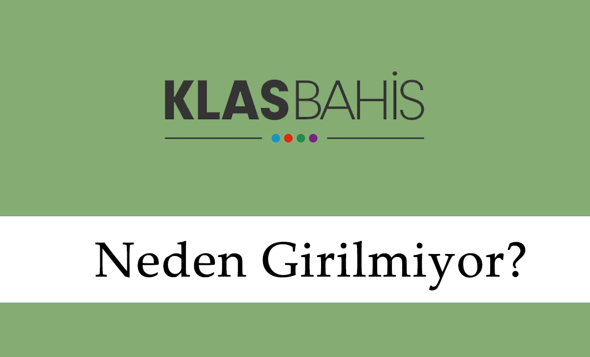 Klasbahis Neden Girilmiyor?