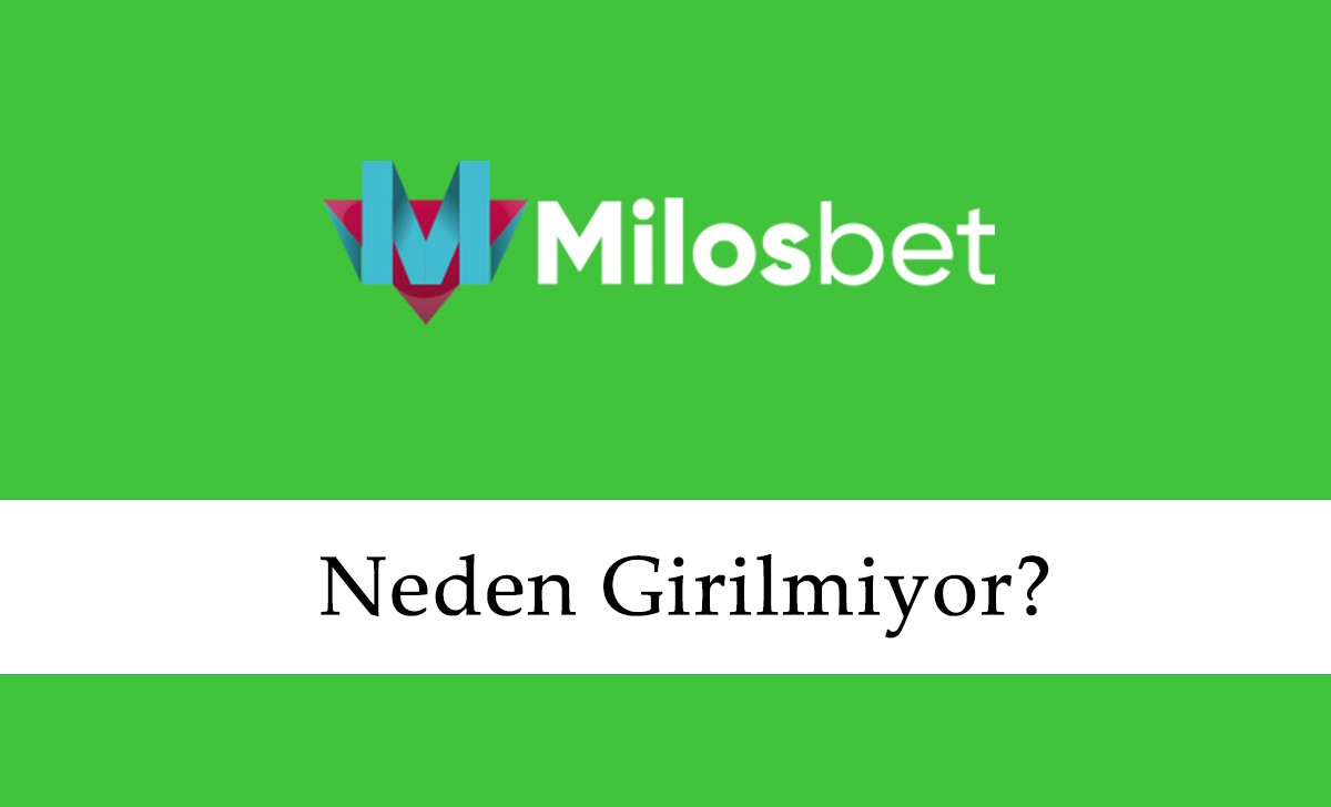 Milosbet Neden Girilmiyor?