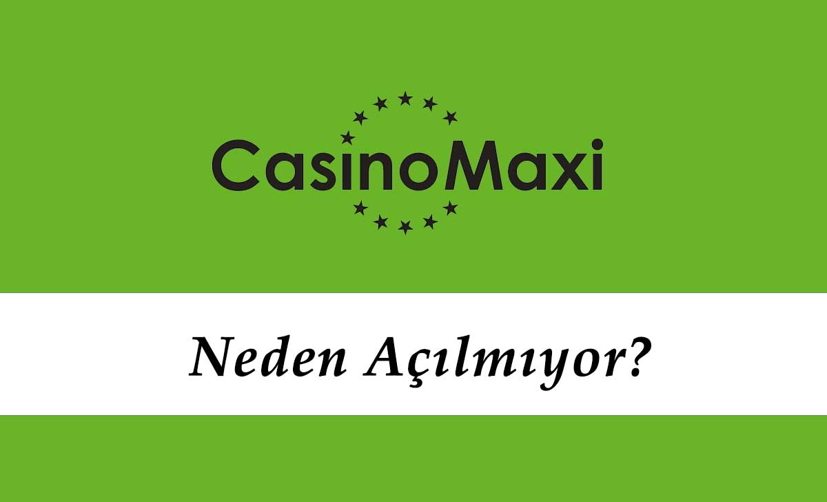 Casinomaxi Neden Açılmıyor?