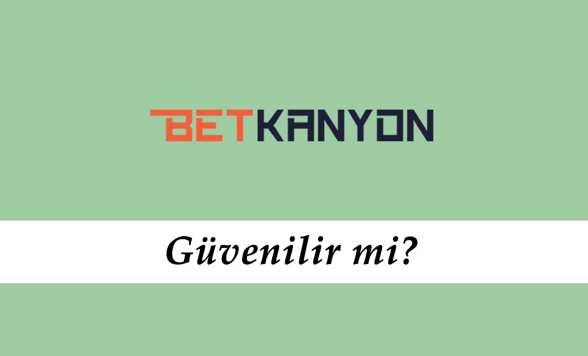 Betkanyon Güvenilir mi?