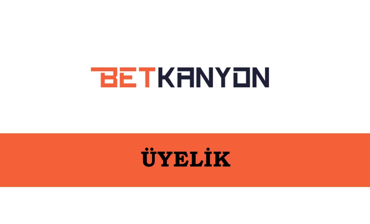 Betkanyon Üyelik