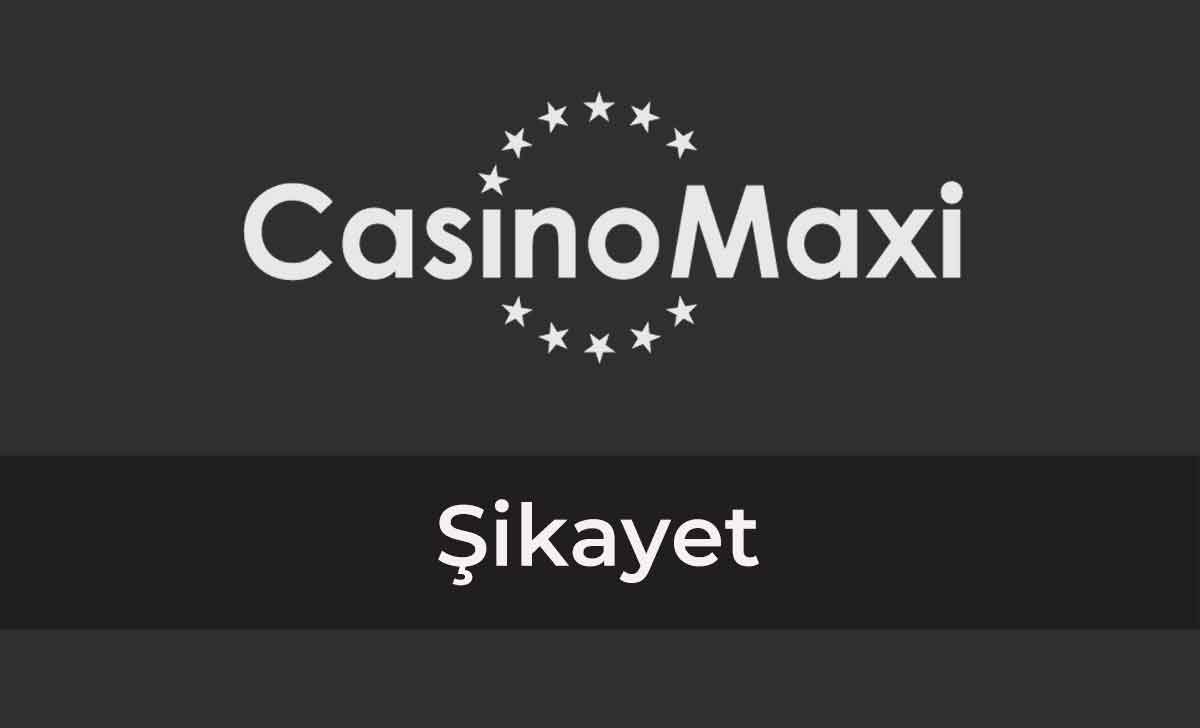 CasinoMaxi Şikayet