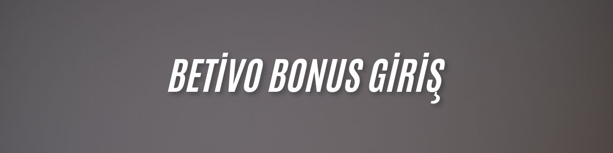 Betivo Bonus Giriş