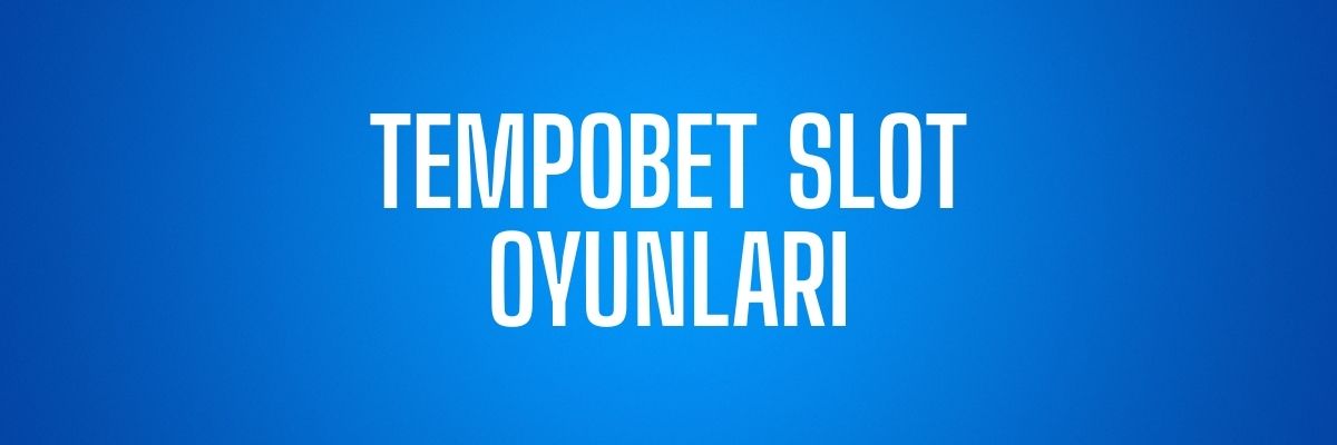 Tempobet Slot Oyunları